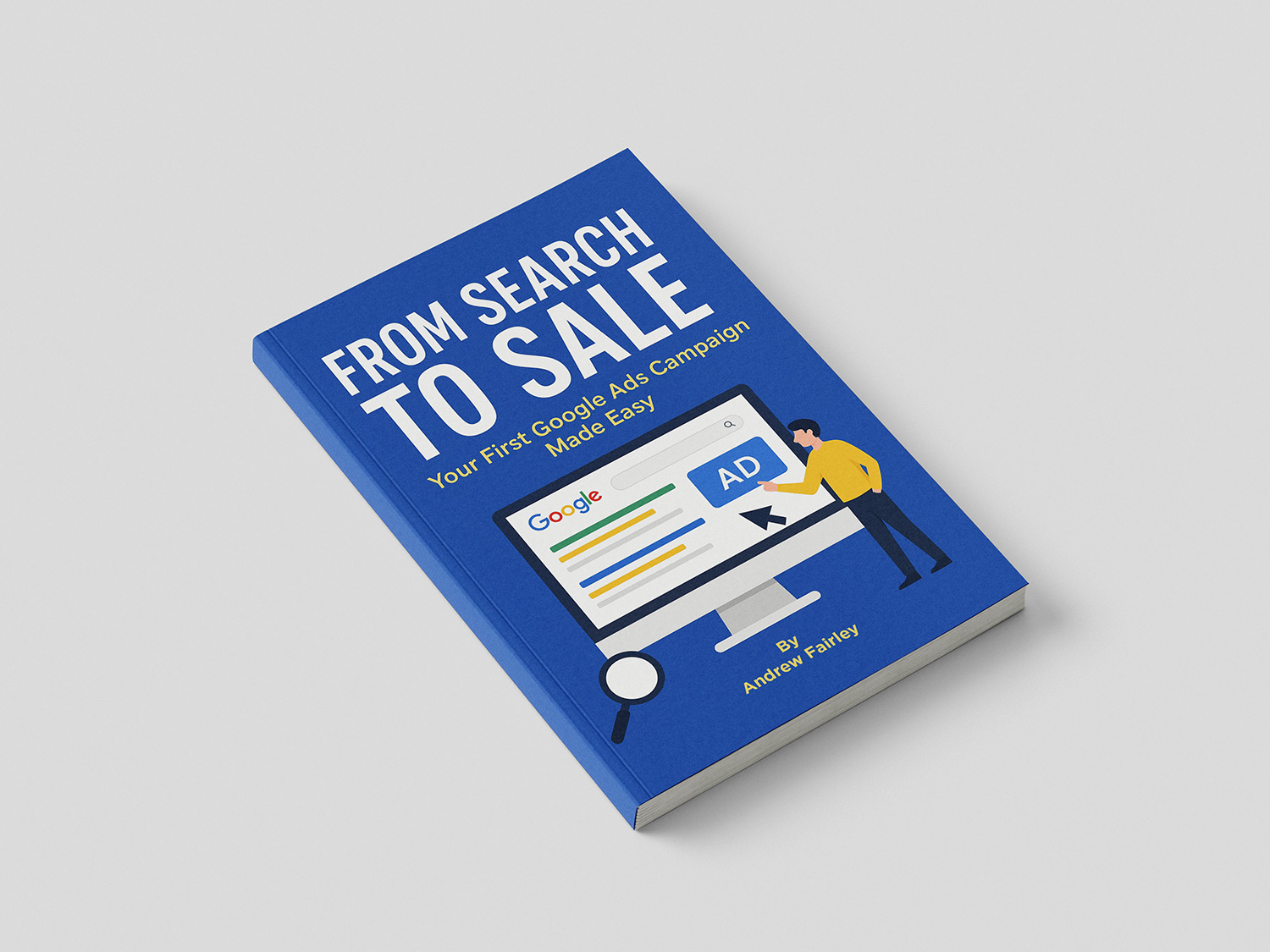 From Search To Sale - Your First Google Ads Campaign Made Easy Book